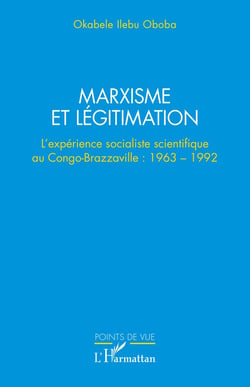 Marxisme et légitimation : L'expérience socialiste scientifique au Congo- Brazzaville : 1963 - 1992