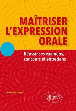 Maîtriser l'expression orale - réussir ses examens, concours et entretiens