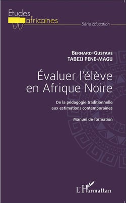 Évaluer l'élève en Afrique noire - de la pédagogie traditionnelle aux estimations contemporaines - manuel de formation
