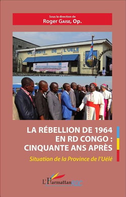 La rébellion de 1964 en RD Congo : cinquante ans après - situation de la province de l'Uélé