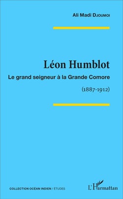 Léon Humblot : Le grand seigneur à la Grande Comore - (1887-1912)
