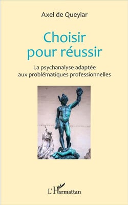Choisir pour réussir : La psychanalyse adaptée aux problématiques professionnelles