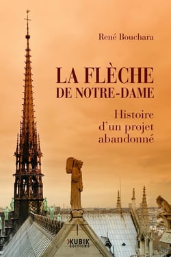 La flèche de Notre-Dame : Histoire d'un projet abandonné