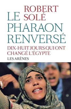 Le pharaon renversé - vingt jours qui ont changé lEgypte