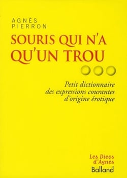 Souris qui n'a qu'un trou... - petit dictionnaire des expressions courantes d'origine érotique