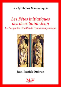 Les symboles maçonniques Tome 81 : Les fêtes initiatiques des deux Saint-Jean Tome 1 : Les portes rituelles de l'année maçonnique