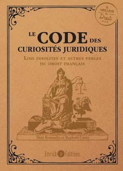 Le code des curiosités juridiques : les lois insolites et autres curiosités du droit français
