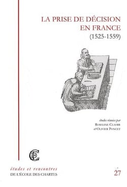 La prise de décision en France (1525-1559) recherches sur la réalité du pouvoir royal ou princier à la renaissance