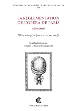 La Réglementation de l'Opéra de Paris (1669-2019) : Édition des principaux textes normatifs