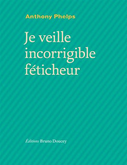 Je veille, incorrigible féticheur