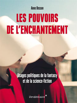 Les pouvoirs de l'enchantement - usages politiques de la fantasy et de la science-fiction