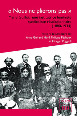 "nous ne plierons pas" : Marie Guillot : une institutrice féministe syndicaliste-révolutionnaire (1880-1934)