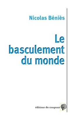 Le basculement du monde - analyse de la crise systémique du capitalisme - enjeux et propositions