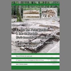 LE SITE DES PETITS JARDINS À ISLE-ET-BARDAIS (FORÊT DOMANIALE DE TRONÇAIS, ALLIER) : Du sanctuaire antique à la tuilerie du haut Maoyen Âge