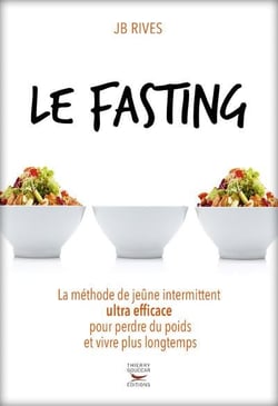 Le fasting : la méthode de jeûne intermittent ultra efficace pour perdre du poids et vivre plus longtemps