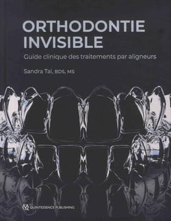 Orthodontie invisible - guide clinique des traitements par aligneurs