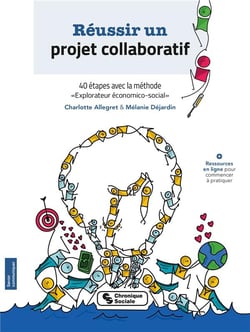 Réussir un projet collaboratif - 40 étapes avec la méthode "explorateur économico-social"