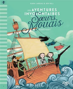 Les aventures involontaires des soeurs Mouais Tome 1 : hissez haut !
