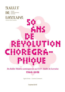 Cinquante ans de révolution choregraphique du ballet-théâtre contemporain au CCN ? Ballet de Lorraine 1968-2018
