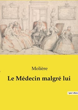 Le Médecin malgré lui : Une comédie de quiproquos et de satire sociale