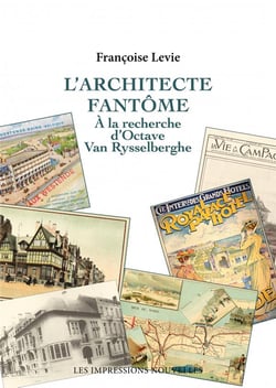 L'architecte fantôme : à la recherche d'Octave Van Rysselber