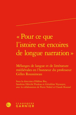 « Pour ce que l'istoire est encoires de longue narration » : Mélanges de langue et de littérature médiévales en l'honneur du professeur Gilles Roussineau