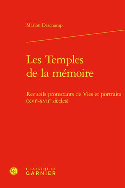 Les Temples de la mémoire : Recueils protestants de Vies et portraits (XVIe-XVIIe siècles)
