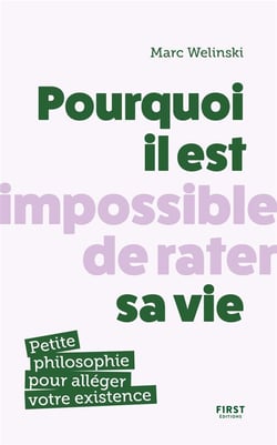 Pourquoi il est impossible de rater sa vie : Petite philosophie pour alléger votre existence