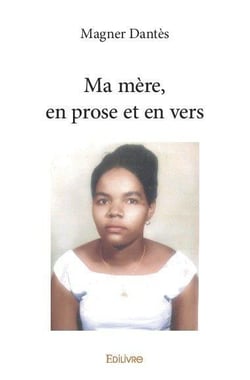 Ma mere, en prose et en vers