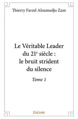 Le veritable leader du 21e siecle : le bruit strident du silence - t01 - le veritable leader du 21e