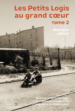Les Petits Logis au grand coeur : Histoire et témoignages des habitants d'un quartier populaire de Châteaudun Tome 2