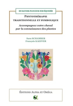 En savoir plus sur nos équidés : phytothérapie traditionnelle et symbolique : accompagnez votre cheval par la connaissance des plantes