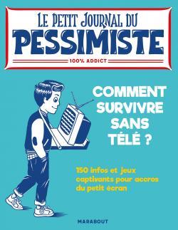 Le petit journal du pessimiste - comment survivre sans télé ?