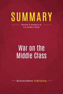 Summary: War on the Middle Class : Review and Analysis of Lou Dobbs's Book
