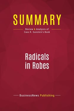 Summary: Radicals in Robes : Review and Analysis of Cass R. Sunstein's Book