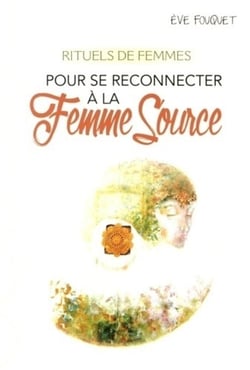 Rituels de femmes - pour se reconnecter à la femme source