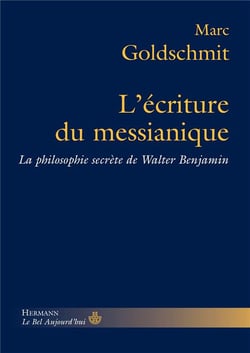 L'écriture du messianique - la philosophie secrète de Walter Benjamin
