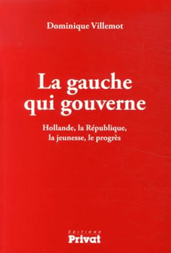 La gauche qui gouverne - Hollande, la République, la jeunesse, le progrès