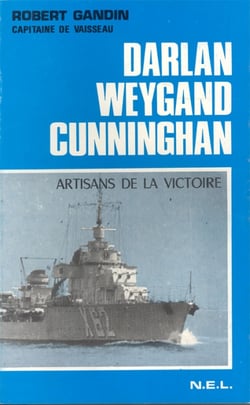 Darlan , cunningham, weygand - artisans de la victoire
