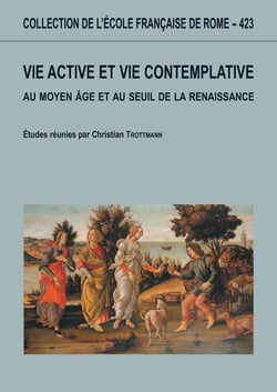 Vie active et vie contemlpative au moyen âge au seuil de la renaissance : VIE ACTIVE ET VIE CONTEMPLATIVE AU MOYEN AGE AU SEUIL DE LA RENAISSANCE