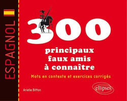Espagnol - 300 principaux faux amis à connaître - mots en contexte et exercices corrigés