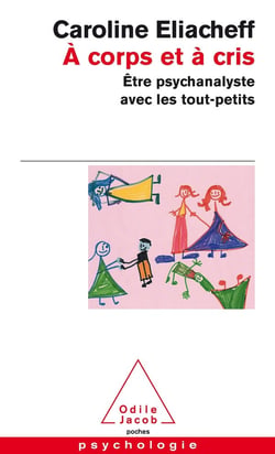 À corps et à cris : Être psychanalyste avec les tout-petits