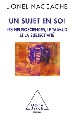 Un sujet en soi - les neurosciences, le talmud et la subjectivité