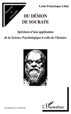 DEMON (DU) DE SOCRATE : Spécimen d'une application de la Science Psychologique à celle de l'histoire