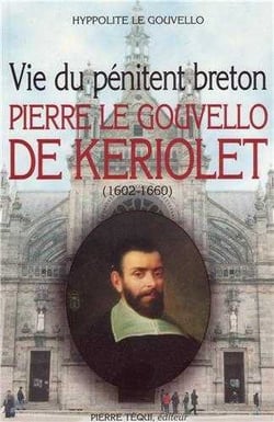 Vie du pénitent breton : Pierre le Gouvello de Keriolet (1602-1660)