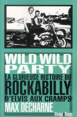 Wild wild party - la glorieuse histoire du rockabilly d'Elvis aux Cramps