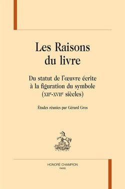 Les raisons du livre - du statut de l'oeuvre écrite à la figuration du symbole (xiie-xviie siècles)