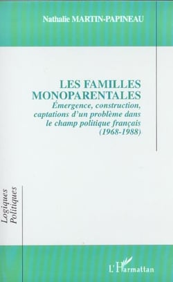 LES FAMILLES MONOPARENTALES : Émergence, construction, captations d'un problème dans le champ politique français (1968-1988)