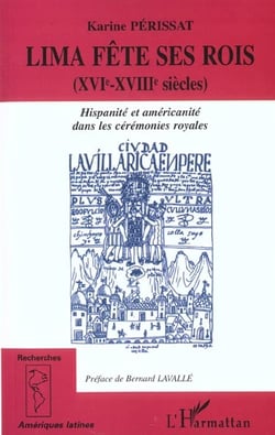 Lima fete ses rois (xvieme-xviiieme siecles) - hispanite et americanite dans les ceremonies royales