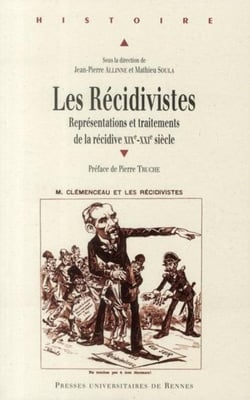 Les récidivistes - représentations et traitements de la récidive XIXe-XXe siècle